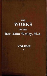 The works of the Rev. John Wesley, Vol. 09 (of 32), John Wesley