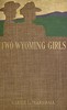 Cover image for Two Wyoming Girls and Their Homestead Claim A Story for Girls