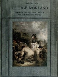 Cover image for George Morland Sixteen examples in colour of the artist's work