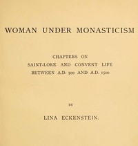 Cover image for Woman under Monasticism Chapters on Saint-Lore and Convent Life between A.D. 500 and A.D. 1500