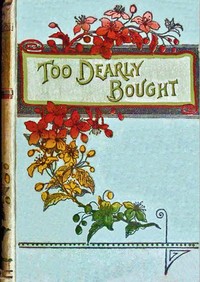 Too dearly bought, Agnes Giberne