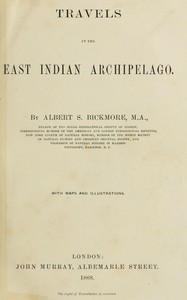 Travels in the East Indian archipelago, Albert Smith Bickmore