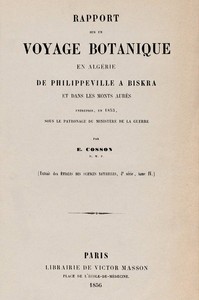Rapport sur un voyage botanique en Algérie, de Philippeville a Biskra et dans les Monts Aurès, entrepris en 1853 sous le patronage du Ministère de la guerre, Ernest Cosson