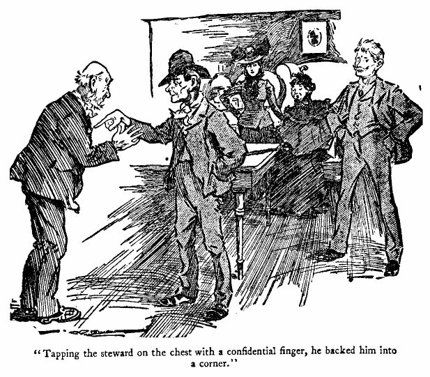 'tapping the Steward on The Chest With a Confidential
Finger, he Backed Him Into a Corner.'
