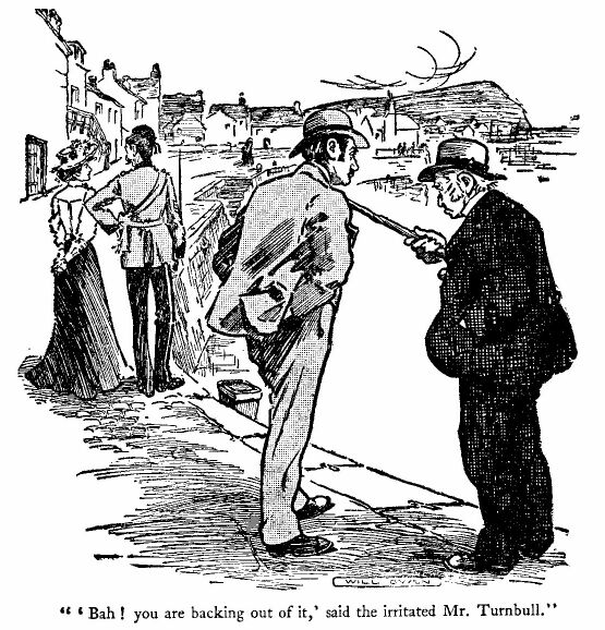 'bah! You Are Backing out of It,' Said the Irritated Mr.
Turnbull.'
