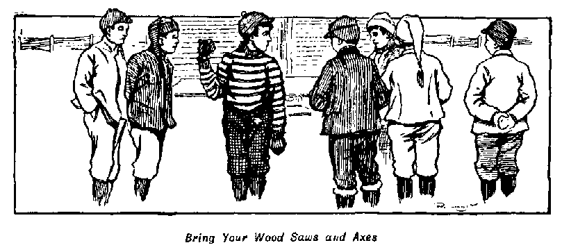 [Illustration: <i>Bring Your Wood Saws and Axes</i>]