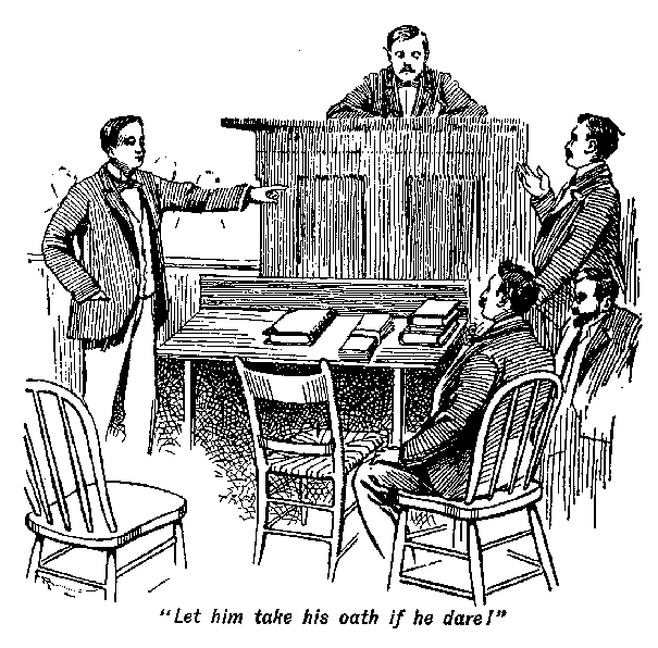 [Illustration: "<i>Let him take his oath if he dare!</i>"]