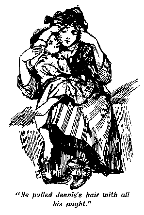 [Illustration: "<i>He pulled Jennie's hair with
all his might</i>."]