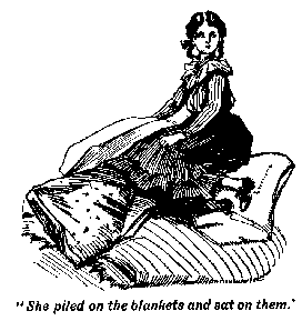 [Illustration: "<i>She piled on the blankets and
sat on them</i>."]