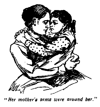 [Illustration: "<i>Her mother's arms were around her</i>."]