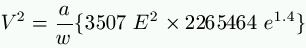 V^2 = \frac{a}{w} \{ 3507 \ E^2 \times 2265464 \ e^{1.4} \}