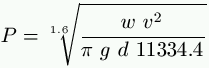 P = \sqrt[1.6]{\frac{w \ v^2}{\pi \  g \  d \ 11334.4}}
