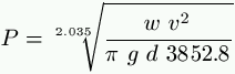 P = \sqrt[2.035]{\frac{w \ v^2}{\pi \  g \  d \ 3852.8}}