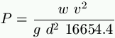 P = \frac{w \ v^2}{g \  d^2 \ 16654.4}