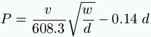P = \frac{v}{608.3} \sqrt{\frac{w}{d}} - 0.14 \ d