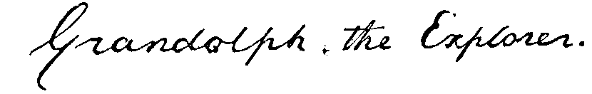 'Grandolph, the Explorer.' rendered in script.