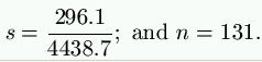 s = \frac{296.1}{4438.7};\ \text{and}\ n = 131.