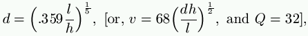 d = \Big(.359 \frac{l}{h}\Big)^{\frac{1}{5}},\ [\text{or,}\ v = 68 \Big(\frac{dh}{l}\Big)^{\frac{1}{2}},\ \text{and}\ Q = 32],