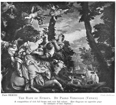 Plate XXXVIII. THE RAPE OF EUROPA. BY PAOLO VERONESE (VENICE) A composition of rich full forms and rich full colour. (See the diagram on opposite page for analysis of line rhythm.) Photo Anderson