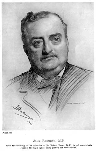 Plate LII. JOHN REDMOND, M.P. From the drawing in the collection of Sir Robert Essex, M.P., in red conté chalk rubbed, the high lights being picked out with rubber.