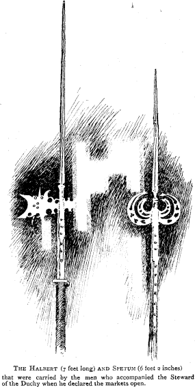 THE HALBERT (7 feet long) and SPETUM (6 feet 2 inches) that were carried by the men who accompanied the Steward of the Duchy when he declared the markets open.