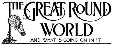 THE GREAT ROUND WORLD AND WHAT IS GOING ON IN IT