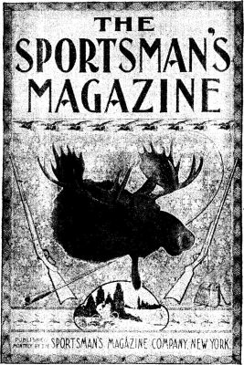 THE SPORTSMAN'S MAGAZINE PUBLISHED MONTHLY BY: SPORTSMAN'S MAGAZINE COMPANY NEW YORK