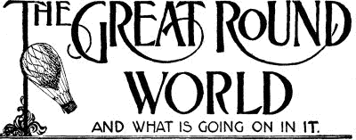 THE GREAT ROUND WORLD AND WHAT IS GOING ON IN IT THE GREAT ROUND WORLD AND WHAT IS GOING ON IN IT