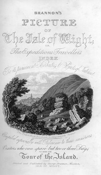 Title page - Brannon's Picture of the Isle of Wight. or the The Expeditious Traveller's Index To its Prominent Beauties &
Objects of Interest. Compiled especially with Reference to those numerous Visitors
who can spare but two or three Days to make the Tour of the Island. Printed and Published
by George Brannon, Wootton, ISLE OF WIGHT.