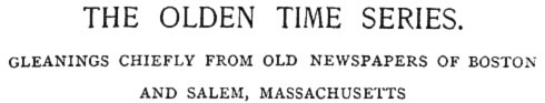 Gleanings chiefly from old newspapers of Boston and Salem, Massachusetts