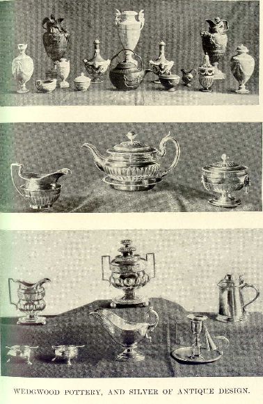 Wedgwood pottery, and silver of antique design.