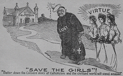 "SAVE THE GIRLS"!
"Batter down the Convent doors of Catholicism and
the civilized world will stand amazed."