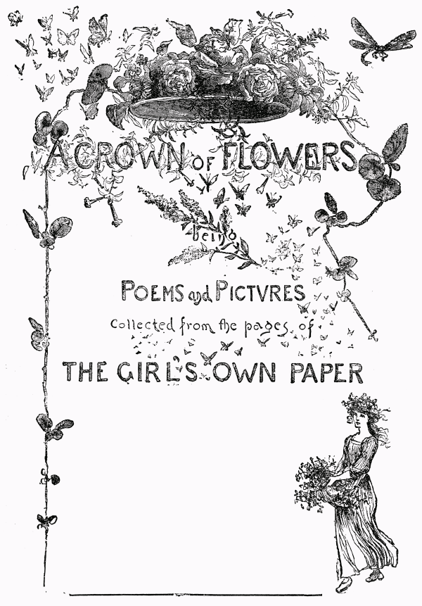A CROWN of FLOWERS
being
Poems and Pictvres
Collected from the pages of
THE GIRLS OWN PAPER