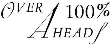 OVER 100% AHEAD! OVER 100% AHEAD!