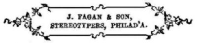 J. FAGAN & SON, STEREOTYPERS, PHILAD’A