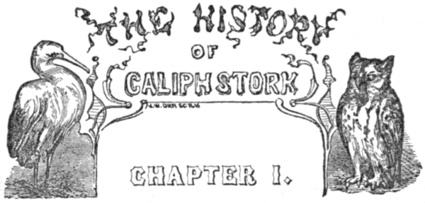 THE HISTORY OF CALIPH STORK, CHAPTER I.