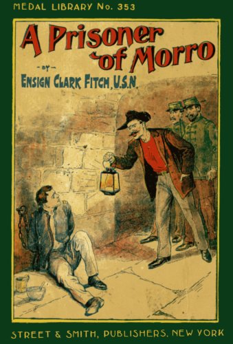 A Prisoner of Morro by Ensign Clark Fitch, U. S. N.