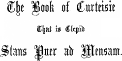 The Book of Curteisie / That is Clepid / Stans Puer ad Mensam.