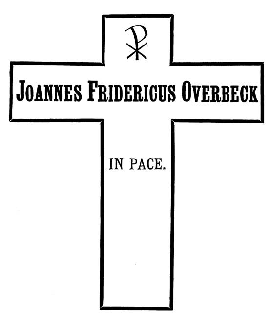 The Resting‑place of Overbeck in the Church of San Bernardo, Rome, is marked by a Cross of white marble bordered with black, and bearing the inscription: 'JOANNES FRIDERICUS OVERBECK—IN PACE'.