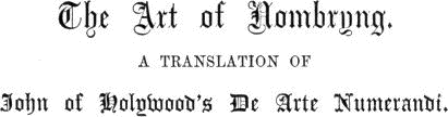 The Art of Nombryng. / a translation of /
John of Holywood’s De Arte Numerandi.