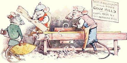 WOOD, NIBBLER & Co.'s WORLD-FAMED GNAW MILLS /
CHIPS MADE BY EXPERIENCED MICE.