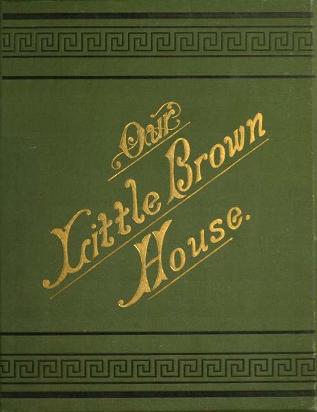 Our
Little Brown
House. (cover)