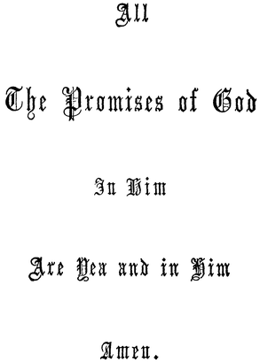 All the Promises of God in Him are Yea and in Him Amen.