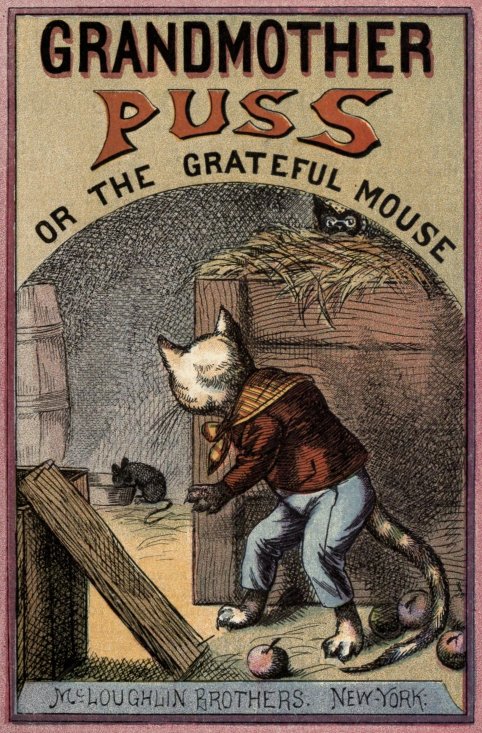 Grandmother Puss, or The Grateful Mouse. /
McLoughlin Brothers. New-York.