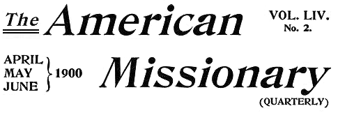 The American Missionary-April, May, June, 1900-Vol. LIV. No. 2