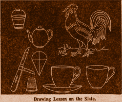 Drawing Lesson on the slate: Rooster and
Household items.
