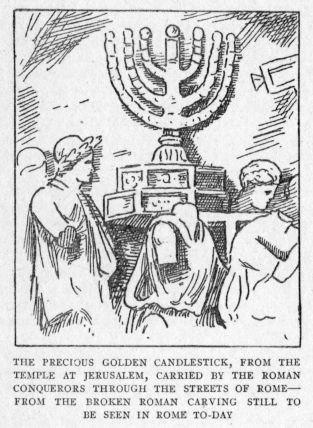 THE PRECIOUS GOLDEN CANDLESTICK, FROM THE TEMPLE AT JERUSALEM, CARRIED BY THE ROMAN CONQUERORS THROUGH THE STREETS OF ROME--FROM THE BROKEN ROMAN CARVING STILL TO BE SEEN IN ROME TO-DAY
