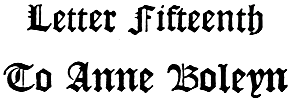 Letter Fifteenth To Anne Boleyn