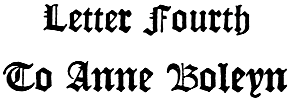 Letter Fourth To Anne Boleyn
