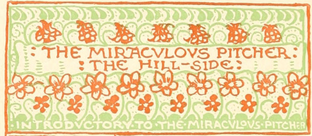 THE MIRACVLOVS PITCHER, THE HILL-SIDE, INTRODVCTORY TO THE MIRACVLOVS PITCHER